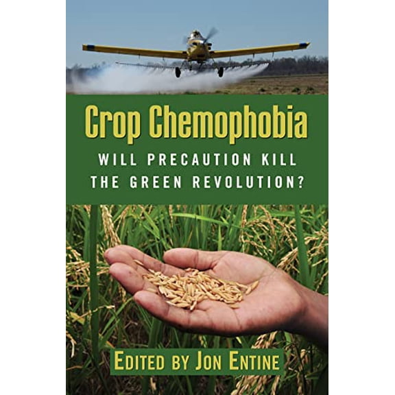 Pre-Owned Crop Chemophobia: Will Precaution Kill the Green Revolution? (Hardcover) by Jon Entine, Claude Barfield, Euros Jones