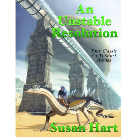An Unstable Resolution: Four Classic Sci Fi Short Stories - (Best Sci Fi Ebooks)