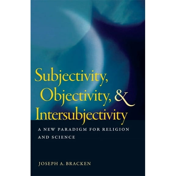 Subjectivity, Objectivity, and Intersubjectivity : A New Paradigm for Religion and Science (Paperback)