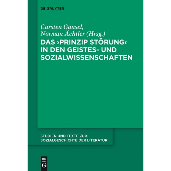 Studien Und Texte Zur Sozialgeschichte d Das 'Prinzip StÃ¶rung' in Den Geistes- Und Sozialwissenschaften, Book 133, (Hardcover)