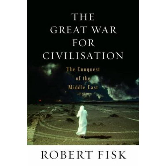 Pre-Owned The Great War for Civilisation: The Conquest of the Middle East (Hardcover) 1400041511 9781400041510