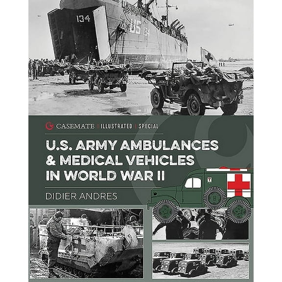 Casemate Illustrated Special U.S. Army Ambulances and Medical Vehicles in World War II, Book CISS0, (Hardcover)