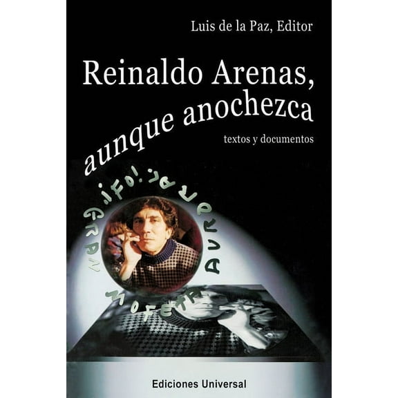 REINALDO ARENAS, AUNQUE ANOCHEZCA. TEXTOS Y DOCUMENTOS., Estudio de la vida y obra de uno de los mejores escritores cuba, (Paperback)