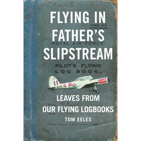 Flying in Father's Slipstream: Leaves from our flying Logbooks 1929-2010, (Paperback)