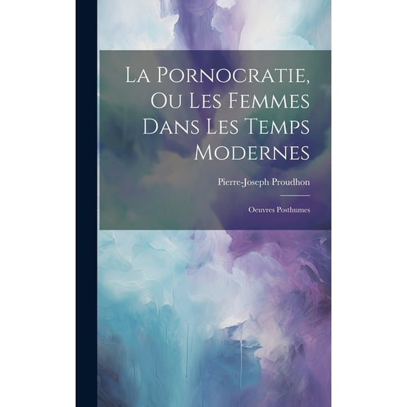 La Pornocratie, Ou Les Femmes Dans Les Temps Modernes (Hardcover)