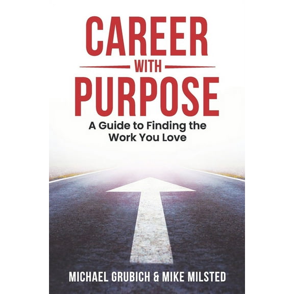 Career with Purpose : A Guide to Finding the Work You Love