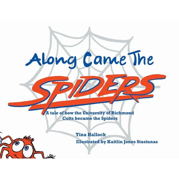 Along Came the Spiders: A Tale of How the University of Richmond Colts Become the Spiders, (Hardcover)
