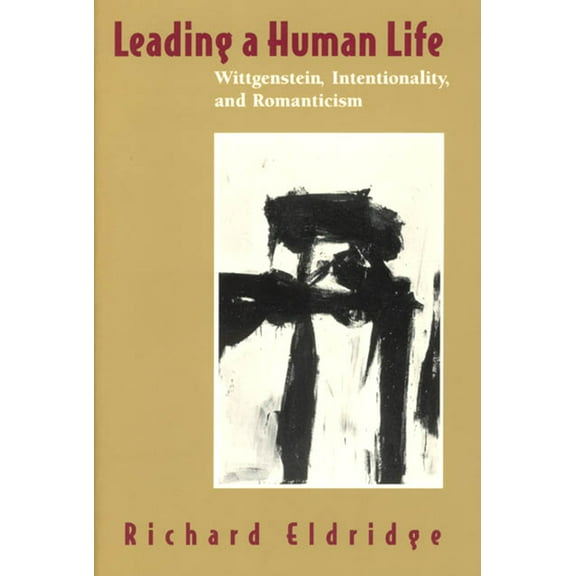 Leading a Human Life : Wittgenstein, Intentionality, and Romanticism (Paperback)