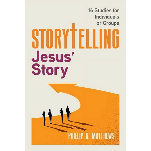 Storytelling Jesus' Story: Connecting Our Story to Jesus' Story, (Paperback)