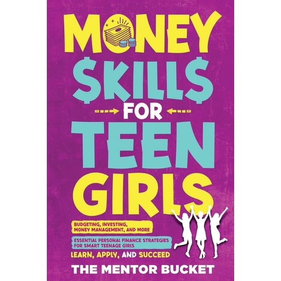 Money Skills for Teen Girls: Budgeting, Investing, Money Management, and More Essential Personal Finance Strategies for , (Paperback)
