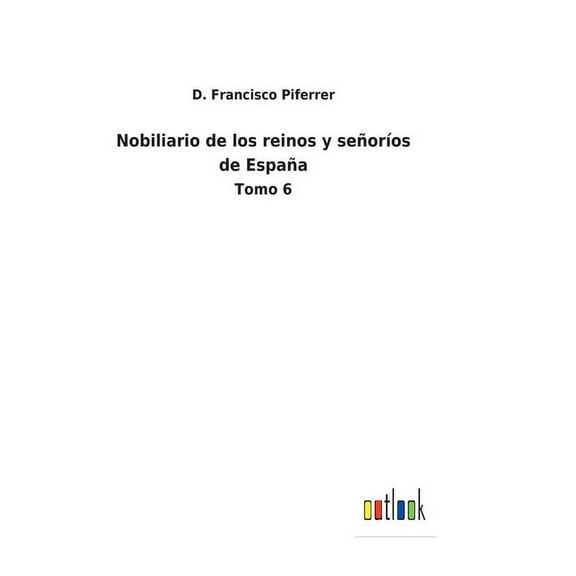 Nobiliario de los reinos y señoríos de España : Tomo 6 (Hardcover)
