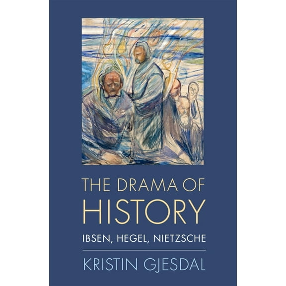 Drama of History: Ibsen, Hegel, Nietzsche, (Hardcover)
