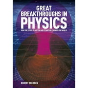 Great Breakthroughs: Great Breakthroughs in Physics: How the Story of Matter and Its Motion Changed the World (Hardcover)