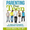 Parenting Your Teen: A Relationship Training Manual