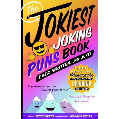 The Jokiest Joking Puns Book Ever Written . . . No Joke! : 1,001 Brand-New Wisecracks That Will Keep You Laughing Out (Best Pun Jokes Ever)