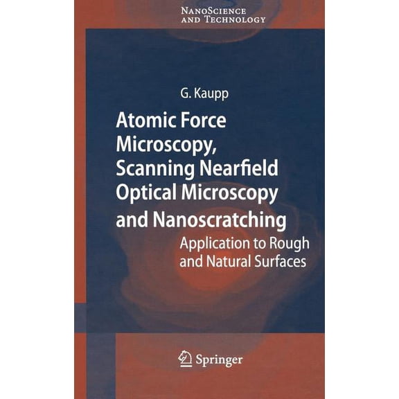 Nanoscience and Technology Atomic Force Microscopy, Scanning Nearfield Optical Microscopy and Nanoscratching: Application to Rough and Natural Surf, (Hardcover)