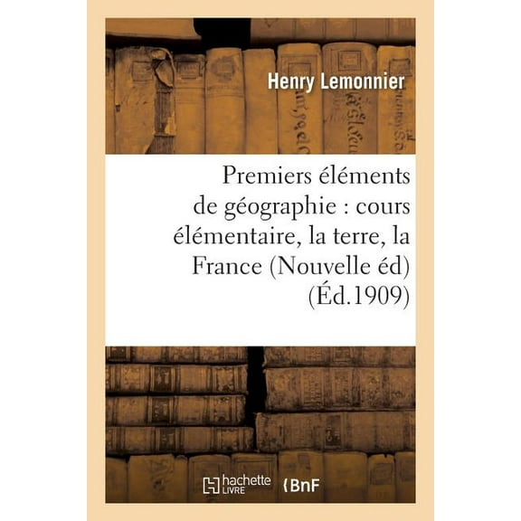 Histoire: Premiers éléments de géographie : cours élémentaire, notions générales, la terre, la France (Paperback)