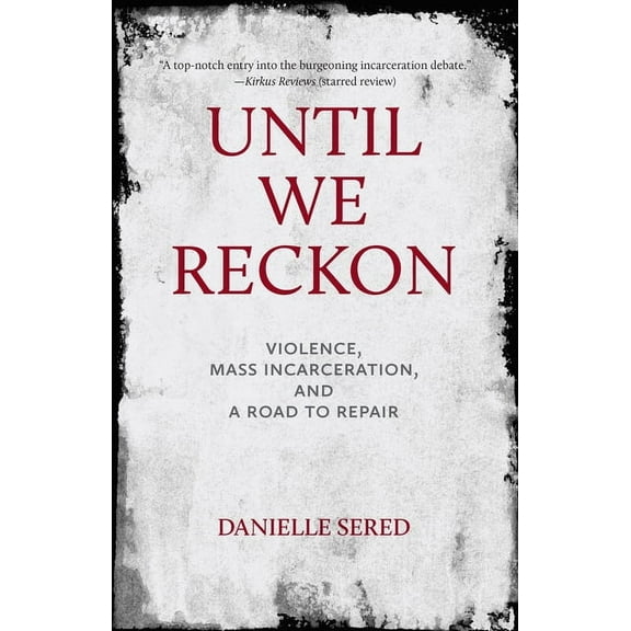 Until We Reckon: Violence, Mass Incarceration, and a Road to Repair, (Hardcover)