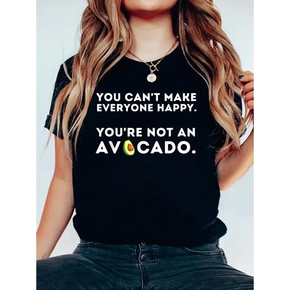 100% Cotton You Can't Make Everyone Happy You're Not An Avocado T-Shirt Women's Graphic Tee Casual Tops