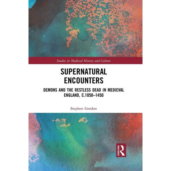 Studies in Medieval History and Culture Supernatural Encounters: Demons and the Restless Dead in Medieval England, c.1050-1450, (Paperback)