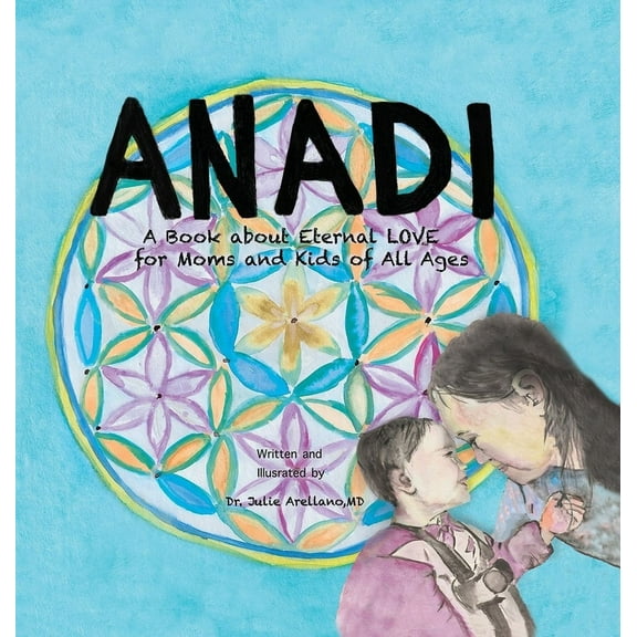 Anadi: A Book about Eternal Love for Moms and Kids of All Ages, (Hardcover)