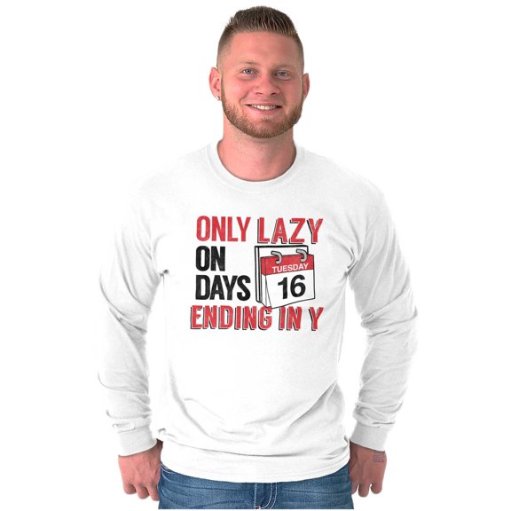 Only Lazy on Days that End in Y Funny Long Sleeve TShirt Men Women Brisco Brands X