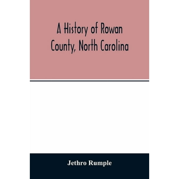 A history of Rowan County, North Carolina, (Paperback)