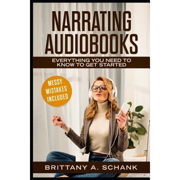Pre-Owned Narrating Audiobooks: Everything You Need to Know to Get Started (Paperback) by Brittany Schank