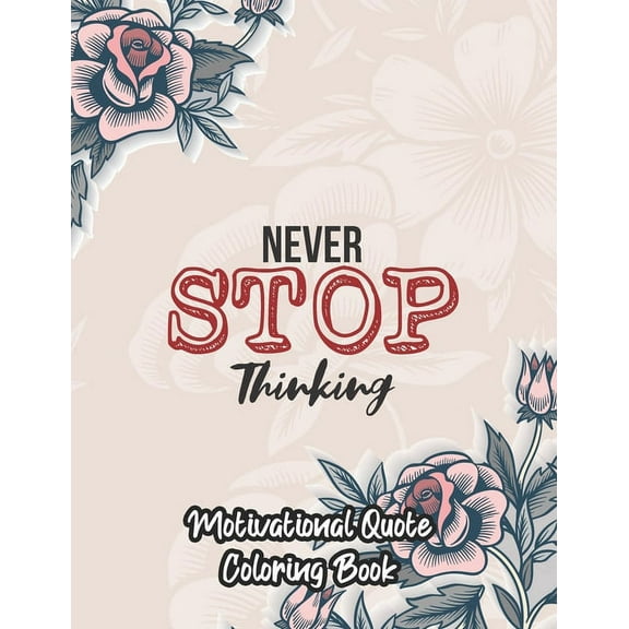 Motivational Quote Coloring Book: An Inspirational Coloring Book for men women and young adult positive affirmations quotes to color with flower type and mandala patterns (Paperback)