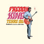 Freddy King - Texas Oil: Federal Recordings 1960-1962 - Limited 180-Gram Vinyl - Music & Performance