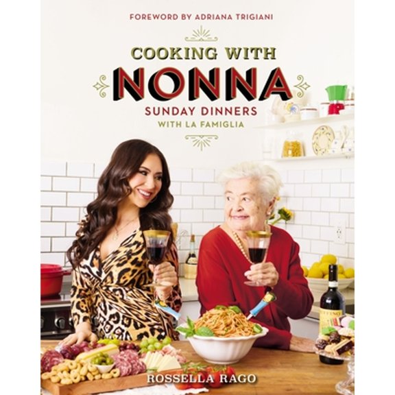 Pre-Owned Cooking with Nonna: Sunday Dinners with La Famiglia (an Italian American Cookbook with Over 130 Delicious Recipes) - The Perfect Gift for Foodies, Coo (Hardcover) 078524977X 9780785249771