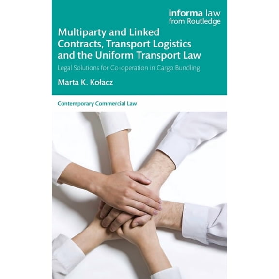 Contemporary Commercial Law Multiparty and Linked Contracts, Transport Logistics and the Uniform Transport Law: Legal Solutions for Co-operation in , (Hardcover)