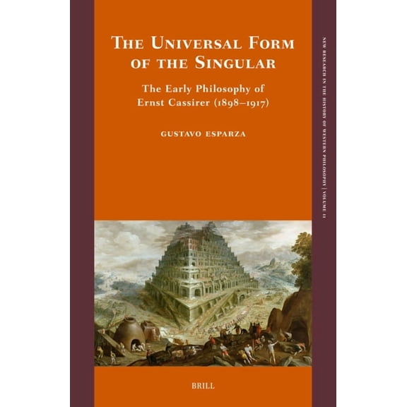 The Universal Form of the Singular: The Early Philosophy of Ernst Cassirer (1898-1917), (Hardcover)