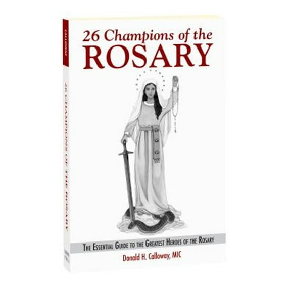 26 Champions of the Rosary: The Essential Guide to the Greatest Heroes of the Rosary (Paperback)