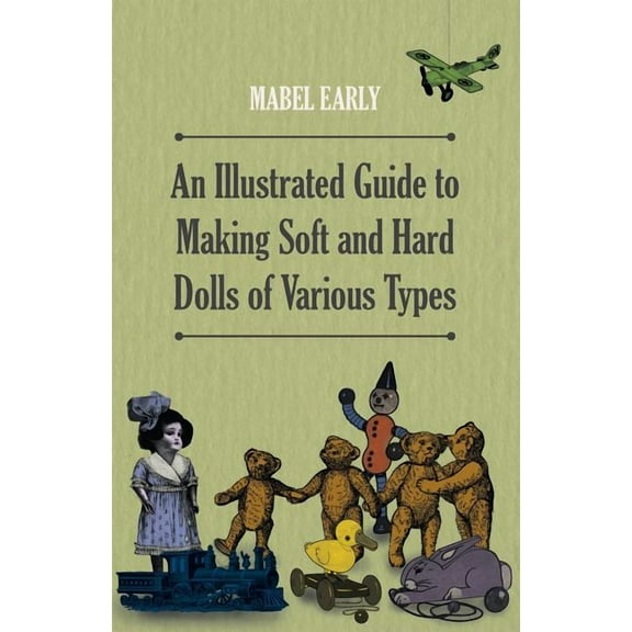 An Illustrated Guide to Making Soft and Hard Dolls of Various Types, (Paperback)