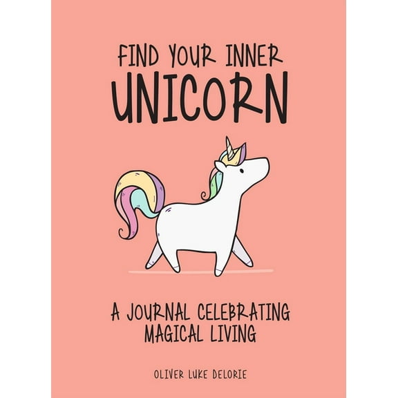 Find Your Inner Unicorn: A Journal Celebrating Magical Living, (Paperback)