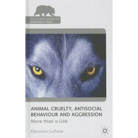 Palgrave MacMillan Animal Ethics Animal Cruelty, Antisocial Behaviour, and Aggression: More Than a Link, (Hardcover)