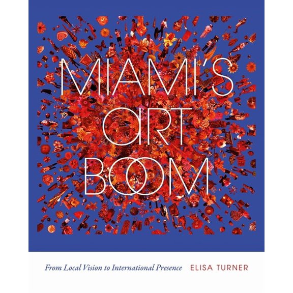 Miami's Art Boom: From Local Vision to International Presence, (Paperback)