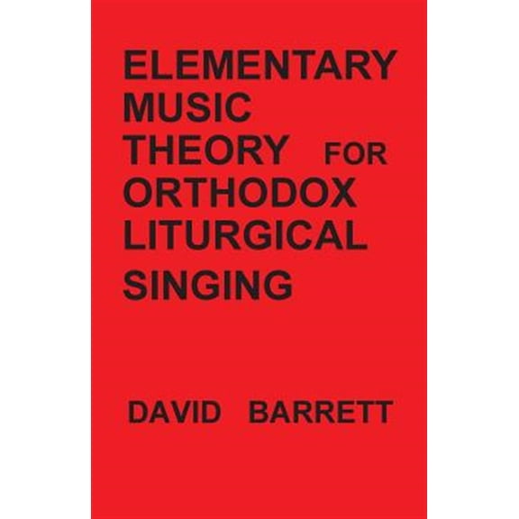 Elementary Music Theory for Orthodox Liturgical Singing (Paperback) by Prof. David Barrett