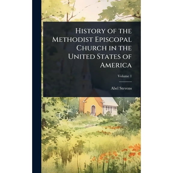 History of the Methodist Episcopal Church in the United States of America, (Hardcover)