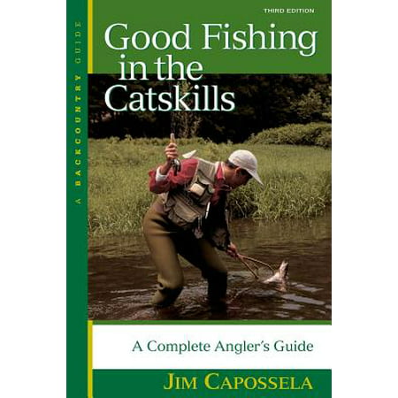 Good Fishing in the Catskills : A Complete Angler's
