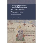 Maps, Spaces, Cultures Cartography Between Christian Europe and the Arabic-Islamic World, 1100-1500: Divergent Traditions, Book 3, (Hardcover)