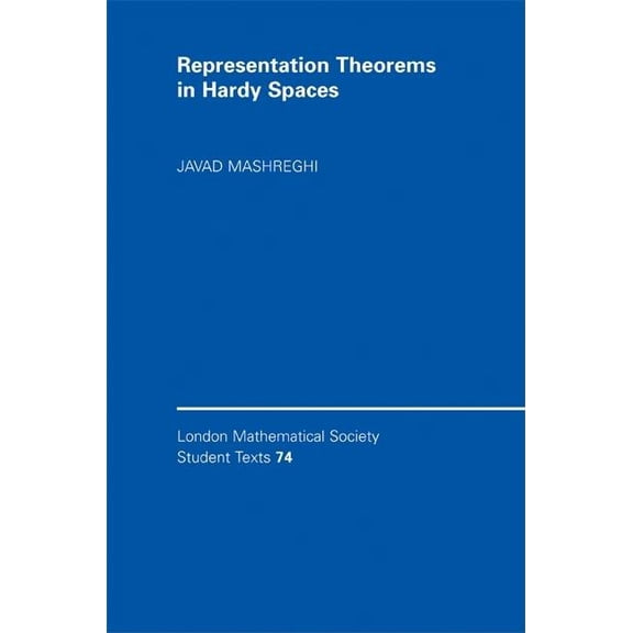 London Mathematical Society Student Text Representation Theorems in Hardy Spaces, Book 74, (Hardcover)