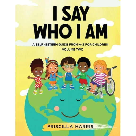I Say Who I Am I Say Who I Am: A Self-Esteem Guide From A-Z for Children, Book 1, (Paperback)