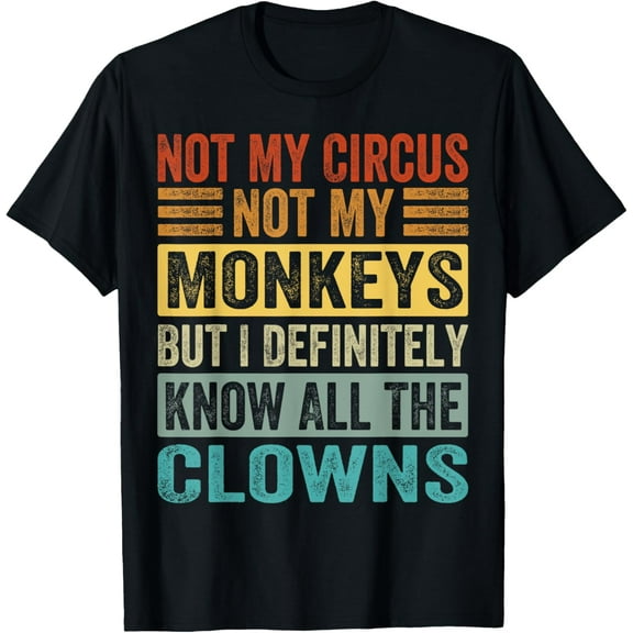 Not My Circus Not My Monkeys But I Know All The Clowns T-Shirt mens t shirt,black,women,funny,misfits,men,journey