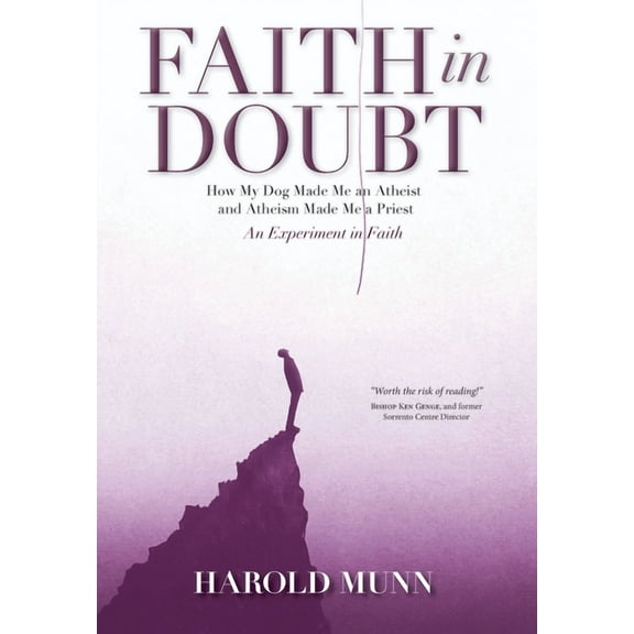 Faith in Doubt: How my Dog Made Me an Atheist and Atheism Made Me a Priest An Experiment in Faith, (Hardcover)