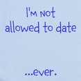 thumbnail image 2 of CafePress - Im Not Allowed To Date...Ever. Body Suit - Baby Light Bodysuit, Size Newborn - 24 Months, 2 of 4