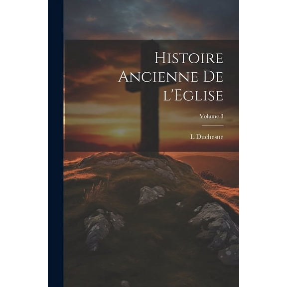 Histoire ancienne de l'Eglise; Volume 3 (Paperback)
