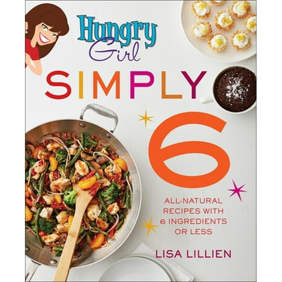 Pre-Owned Hungry Girl Simply 6: All-Natural Recipes with 6 Ingredients or Less (Paperback) 1250154529 9781250154521