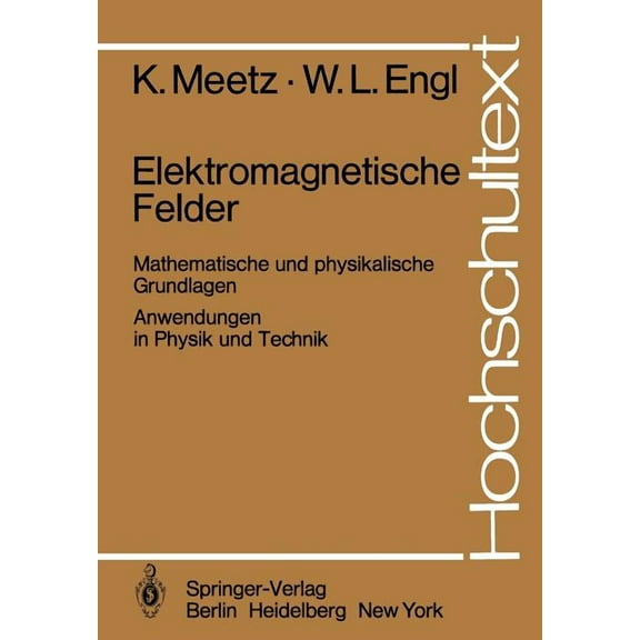 Hochschultext Elektromagnetische Felder: Mathematische Und Physikalische Grundlagen / Anwendungen in Physik Und Technik, (Paperback)